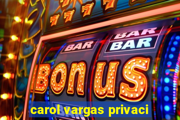 carol vargas privaci